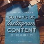 How to Create 30 Days of Instagram Content in One Hour or Less!